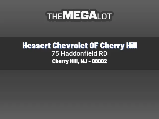 Hessert Chevrolet OF Cherry Hill