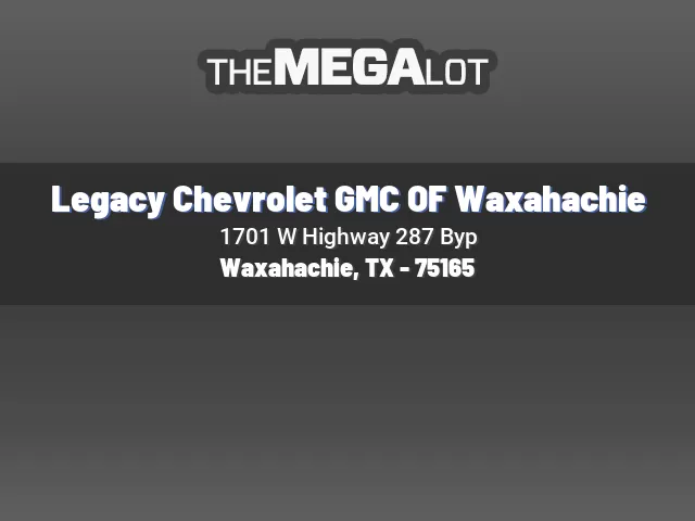 Legacy Chevrolet GMC OF Waxahachie