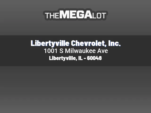 Libertyville Chevrolet, Inc.