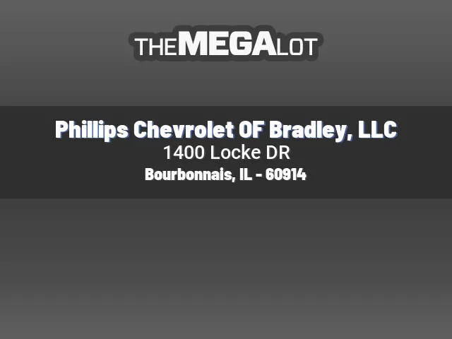 Phillips Chevrolet OF Bradley, LLC