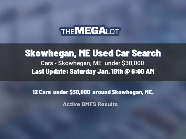 Skowhegan, ME Used Car Search